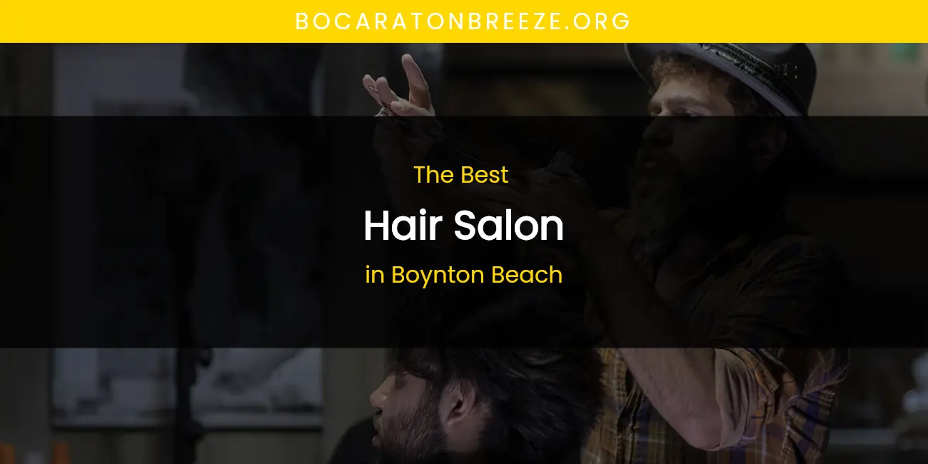 The Absolute Best Hair Salon in Boynton Beach featured