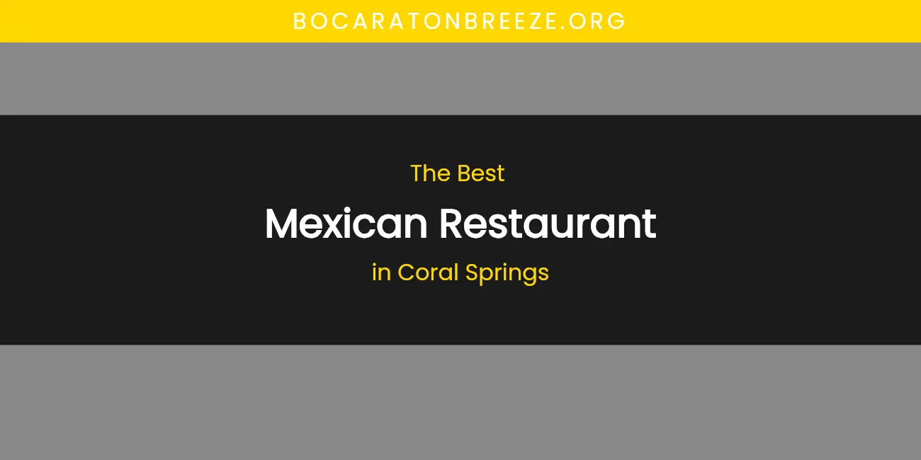 The Absolute Best Mexican Restaurant in Coral Springs featured